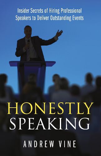 Cover image for Honestly Speaking: Insider Secrets of Hiring Professional Speakers to Deliver Outstanding Events