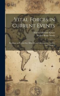 Cover image for Vital Forces in Current Events; Readings on Present-day Affairs From Contemporary Leaders and Thinkers