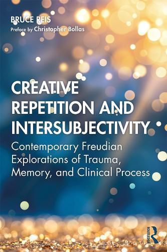 Cover image for Creative Repetition and Intersubjectivity: Contemporary Freudian Explorations of Trauma, Memory, and Clinical Process