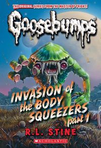 Cover image for Invasion of the Body Squeezers: Part 1 (Goosebumps Classics #41)