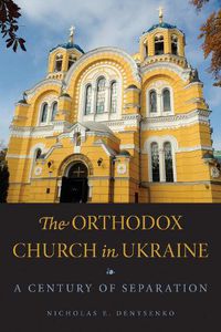 Cover image for The Orthodox Church in Ukraine: A Century of Separation