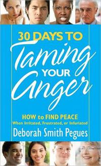 Cover image for 30 Days to Taming Your Anger: How to Find Peace When Irritated, Frustrated, or Infuriated