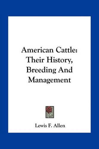 American Cattle: Their History, Breeding and Management