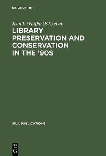 Cover image for Library Preservation and Conservation in the '90s: Proceedings of the Satellite Meeting of the IFLA Section on Preservation and Conservation, Budapest, August 15-17, 1995