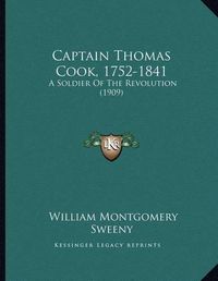 Cover image for Captain Thomas Cook, 1752-1841: A Soldier of the Revolution (1909)