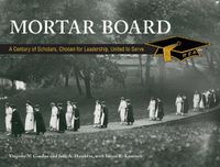 Cover image for Mortar Board: A Century of Scholars, Chosen for Leadership, United to Serve