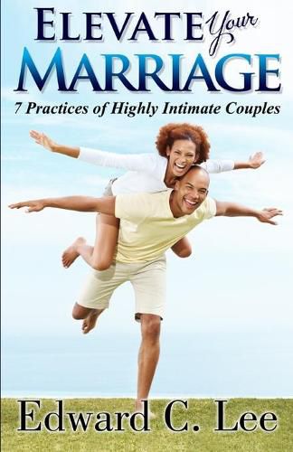 Cover image for Elevate Your Marriage: 7 Practices of Highly Intimate Couples