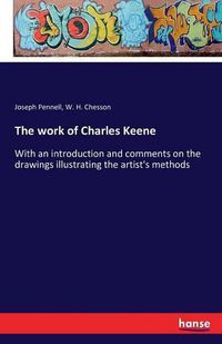 Cover image for The work of Charles Keene: With an introduction and comments on the drawings illustrating the artist's methods