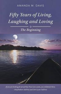 Cover image for Fifty Years of Living, Laughing and Loving: The Beginning