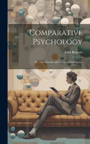 Cover image for Comparative Psychology; or, The Growth and Grades of Intelligence