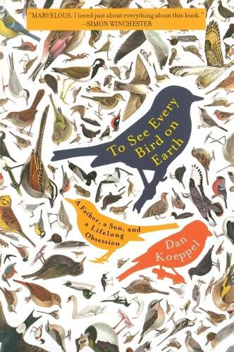 Cover image for To See Every Bird on Earth: A Father, a Son, and a Lifelong Obsession