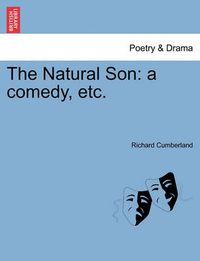 Cover image for The Natural Son: A Comedy, Etc.