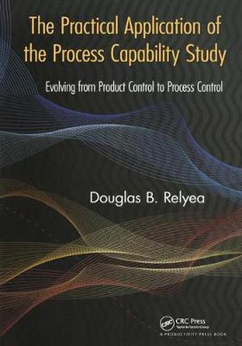 Cover image for The Practical Application of the Process Capability Study: Evolving From Product Control to Process Control