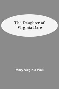 Cover image for The Daughter Of Virginia Dare