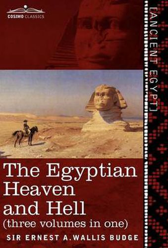 Cover image for The Egyptian Heaven and Hell (Three Volumes in One: The Book of the Am-Tuat; The Book of Gates; And the Egyptian Heaven and Hell