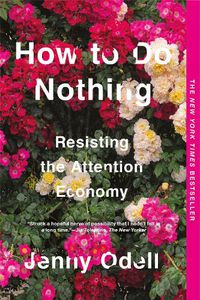Cover image for How To Do Nothing: Resisting the Attention Economy