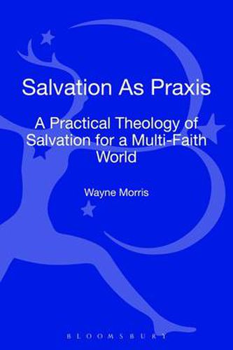 Cover image for Salvation as Praxis: A Practical Theology of Salvation for a Multi-Faith World