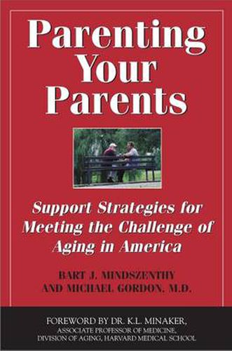 Parenting Your Parents: Support Strategies for Meeting the Challenge of Aging in America