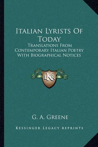 Cover image for Italian Lyrists of Today: Translations from Contemporary Italian Poetry with Biographical Notices