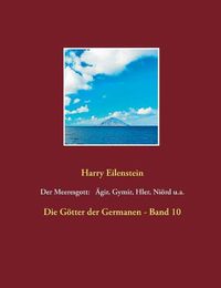 Cover image for Der Meeresgott: AEgir, Gymir, Hler, Nioerd u.a.: Die Goetter der Germanen - Band 10