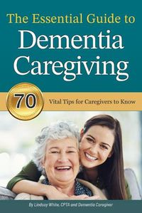 Cover image for The Essential Guide to Dementia Caregiving