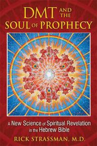 Cover image for DMT and the Soul of Prophecy: A New Science of Spiritual Revelation in the Hebrew Bible
