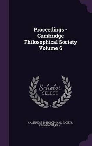 Cover image for Proceedings - Cambridge Philosophical Society Volume 6