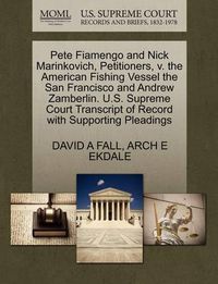 Cover image for Pete Fiamengo and Nick Marinkovich, Petitioners, V. the American Fishing Vessel the San Francisco and Andrew Zamberlin. U.S. Supreme Court Transcript of Record with Supporting Pleadings