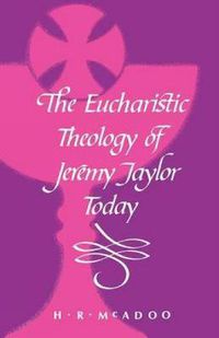 Cover image for The Eucharistic Theology of Jeremy Taylor Today