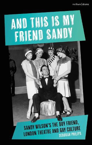 Cover image for And This Is My Friend Sandy: Sandy Wilson's The Boy Friend, London Theatre and Gay Culture