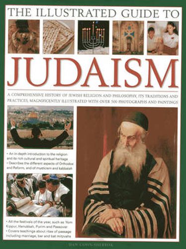 Cover image for The Illustrated Guide to Judaism: A Comprehensive History of Jewish Religion and Philosophy, Its Traditions and Practices, Magnificently Illustrated with Over 500 Photographs and Paintings