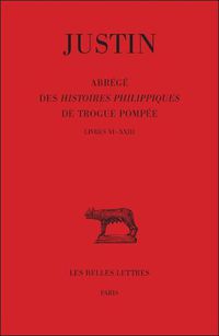 Cover image for Justin, Abrege Des Histoires Philippiques de Trogue Pompee: Tome II: Livres XI - XXIII