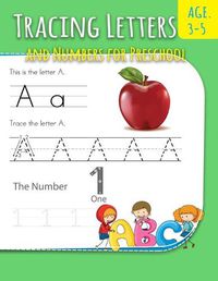 Cover image for Tracing Letters And Numbers For Preschool: Letter Writing Practice For Preschoolers Activity Books for Kindergarten and Kids Ages 3-5