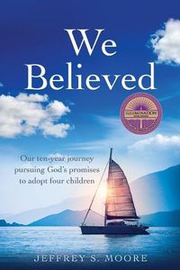 Cover image for We Believed: Our ten-year journey pursuing God's promises to adopt four children
