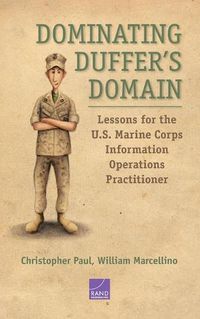 Cover image for Dominating Duffer's Domain: Lessons for the U.S. Marine Corps Information Operations Practitioner