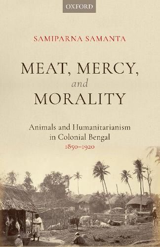 Cover image for Meat, Mercy, Morality: Animals and Humanitarianism in Colonial Bengal, 1850-1920