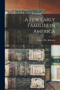 Cover image for A Few Early Families in America