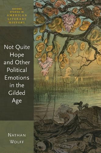 Cover image for Not Quite Hope and Other Political Emotions in the Gilded Age