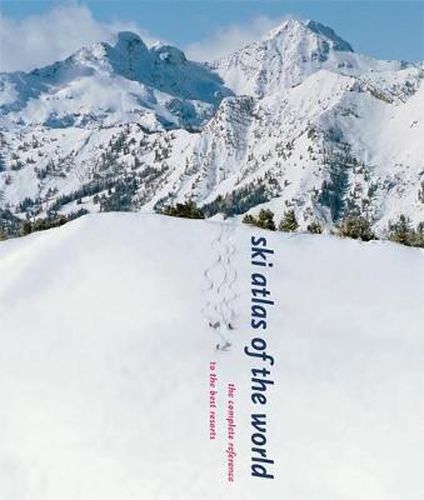 Cover image for Ski Atlas of the World: The Complete Reference to the Best Resorts