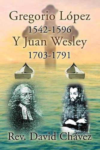 Cover image for Gregorio Lopez 1542-1596 y Juan Wesley 1703-1791