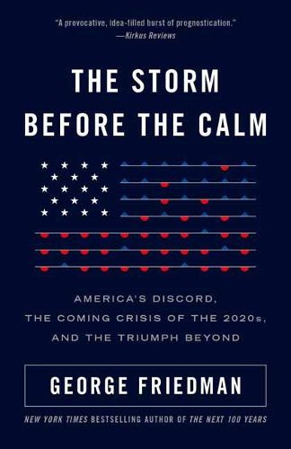 Cover image for The Storm Before the Calm: America's Discord, the Coming Crisis of the 2020s, and the Triumph Beyond