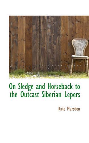 Cover image for On Sledge and Horseback to the Outcast Siberian Lepers
