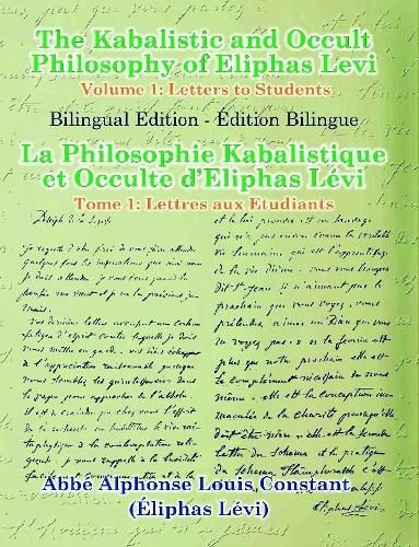 The Kabalistic and Occult Philosophy of Eliphas Levi - Volume 1: Letters to Students