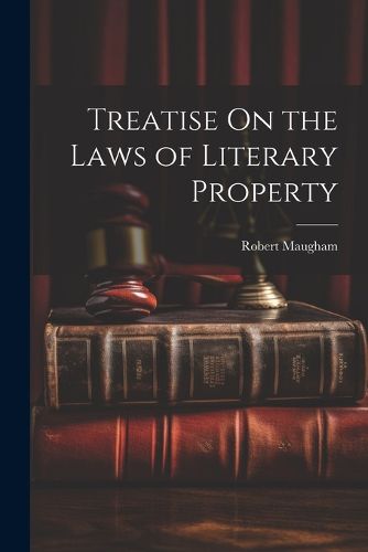 Cover image for Treatise On the Laws of Literary Property