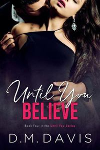 Cover image for Until You Believe: Book 4 in the Until You Series