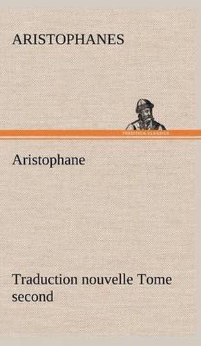 Cover image for Aristophane; Traduction nouvelle, tome second