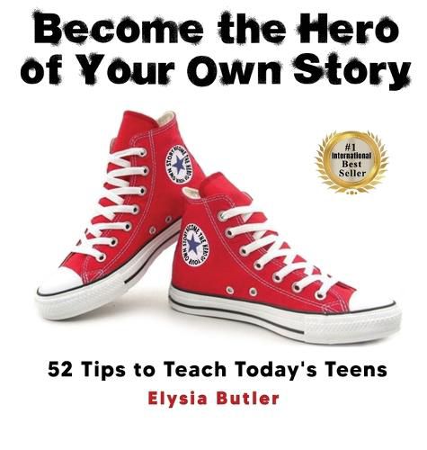 Cover image for Become the Hero of Your Own Story: 52 Tips to Teach Today's Teens