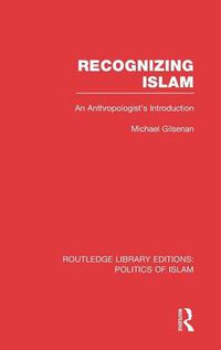 Cover image for Recognizing Islam: An Anthropologist's Introduction