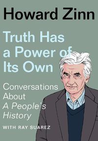 Cover image for Truth Has a Power of Its Own: Conversations About A People's History