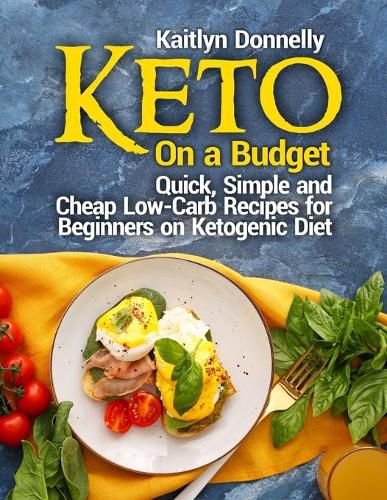 Cover image for Keto On a Budget: Quick, Simple and Cheap Low-Carb Recipes for Beginners on Ketogeni&#1089; Diet